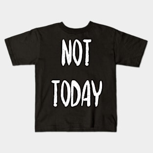 Not today Kids T-Shirt